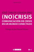 (no crisis): la comunicacion de crisis en un mundo conectado-josé carlos losada díaz-9788491801436 (no crisis): la comunicacion de crisis en un mundo conectado-josé carlos losada díaz-9788491801436