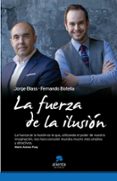 la fuerza de la ilusion-jorge blass-fernando botella-9788492414536 la fuerza de la ilusion-jorge blass-fernando botella-9788492414536