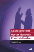 l assassinat del doctor moraleda: el veri del teatre-rodolf sirera-marc sanjaume-9788492672936 l assassinat del doctor moraleda: el veri del teatre-rodolf sirera-marc sanjaume-9788492672936
