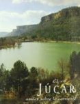 el rio jucar: azules sobre la corriente-joaquin araujo-ignacio garcia del pino-miguel angel sanchez perez-9788493231736 el rio jucar: azules sobre la corriente-joaquin araujo-ignacio garcia del pino-miguel angel sanchez perez-9788493231736