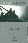 el fuego y las cenizas-jorge ordaz-9788493829636 el fuego y las cenizas-jorge ordaz-9788493829636