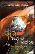 50 lugares magicos de los pirineos-carlos olles estopiña-9788494125836 50 lugares magicos de los pirineos-carlos olles estopiña-9788494125836