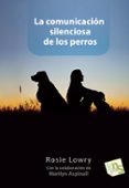 la comunicacion silenciosa de los perros-rosie lowry-9788494185236 la comunicacion silenciosa de los perros-rosie lowry-9788494185236