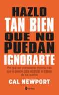 hazlo tan bien que no puedan ignorarte: por que ser competente importa mas que la pasion para alcanzar el trabajo de tus sueños-javier aguirreamalloa-9788494463136 hazlo tan bien que no puedan ignorarte: por que ser competente importa mas que la pasion para alcanzar el trabajo de tus sueños-javier aguirreamalloa-9788494463136