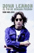 john lennon: el fin de semana perdido-ivan moldes vallejo-9788494565236 john lennon: el fin de semana perdido-ivan moldes vallejo-9788494565236