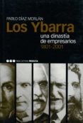 los ybarra y una dinastia de empresarios 1801-2001-pablo diaz morlan-9788495379436 los ybarra y una dinastia de empresarios 1801-2001-pablo diaz morlan-9788495379436