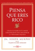 piensa que eres rico: utiliza el poder de tu mente subconsciente para encontrar la verdadera riqueza (2ªed.)-joseph murphy-9788496111936 piensa que eres rico: utiliza el poder de tu mente subconsciente para encontrar la verdadera riqueza (2ªed.)-joseph murphy-9788496111936