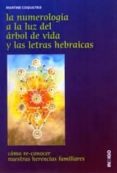 la numerologia a la luz del arbol de vida y las letras hebraicas: como reconocer nuestras herencias familiares-martine coquatrix-9788496381636 la numerologia a la luz del arbol de vida y las letras hebraicas: como reconocer nuestras herencias familiares-martine coquatrix-9788496381636