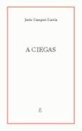 a ciegas-jesus campos garcia-9788496584136 a ciegas-jesus campos garcia-9788496584136