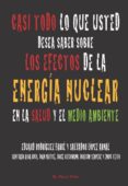 casi todo lo que usted desea saber sobre los efectos de la energi a nuclear sobre la salud y el medio ambiente (el viejo topo)-eduardo rodriguez farre-9788496831636 casi todo lo que usted desea saber sobre los efectos de la energi a nuclear sobre la salud y el medio ambiente (el viejo topo)-eduardo rodriguez farre-9788496831636