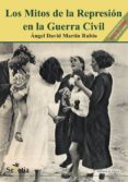mitos de la represion en la guerra civil-angel david martin rubio-9788496899636 mitos de la represion en la guerra civil-angel david martin rubio-9788496899636