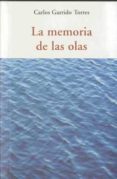 memoria de las olas-carlos garrido torres-9788497166836 memoria de las olas-carlos garrido torres-9788497166836