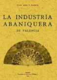 la industria abaniquera en valencia (ed. facsimil)-juan reig y flores-9788497614436 la industria abaniquera en valencia (ed. facsimil)-juan reig y flores-9788497614436