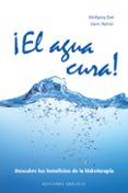 ¡el agua cura!: descubre los beneficios de la hidroterapia-wolfgang exel-karin rohrer-9788497777636 ¡el agua cura!: descubre los beneficios de la hidroterapia-wolfgang exel-karin rohrer-9788497777636