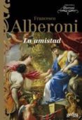la amistad-francesco alberoni-9788497841436 la amistad-francesco alberoni-9788497841436