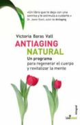 antiaging natural: un programa para regenerar el cuerpo y revital izar la mente-victoria baras-9788498671636 antiaging natural: un programa para regenerar el cuerpo y revital izar la mente-victoria baras-9788498671636