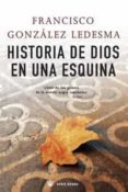 historia de dios en una esquina-francisco gonzalez ledesma-9788498673036 historia de dios en una esquina-francisco gonzalez ledesma-9788498673036