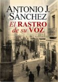el rastro de su voz-antonio j. sanchez-9788499789736 el rastro de su voz-antonio j. sanchez-9788499789736