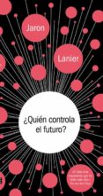 ¿quien controla el futuro?-jaron lanier-9788499924236 ¿quien controla el futuro?-jaron lanier-9788499924236