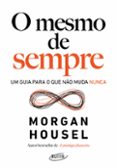 Descarga gratuita de libros de epub O MESMO DE SEMPRE  (edición en portugués)  (Literatura española) de MORGAN HOUSEL 9788539007936