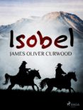 Ebooks descargar revistas gratis ISOBEL en español PDF DJVU MOBI de CURWOOD JAMES OLIVER 9788726611236