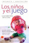 los niños y el juego: la actividad ludica de 0 a 5 años-liliana gruss-francis rosemberg-9789507546136 los niños y el juego: la actividad ludica de 0 a 5 años-liliana gruss-francis rosemberg-9789507546136