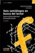 seis semiologos en busca del lector: saussure, peirce, barthes, g reimas, eco, veron (3ª ed.)-victorino zecchetto-9789871004836 seis semiologos en busca del lector: saussure, peirce, barthes, g reimas, eco, veron (3ª ed.)-victorino zecchetto-9789871004836