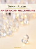 Descargas de libros electrónicos populares gratis para kindle AN AFRICAN MILLIONAIRE (ANNOTATED) 9791221343236