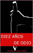 diez años de odio (i parte) (ebook)-cdlap00010736 diez años de odio (i parte) (ebook)-cdlap00010736