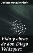 Descargar libro epub gratis VIDA Y OBRAS DE DON DIEGO VELÁZQUEZ 4057664108746 FB2 PDB de JACINTO OCTAVIO PICÓN (Spanish Edition)