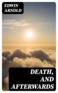 Archivos PDB CHM ePub descargar gratis libros DEATH, AND AFTERWARDS de EDWIN ARNOLD