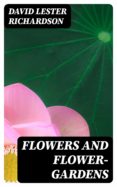 La mejor descarga gratuita de libros electrónicos FLOWERS AND FLOWER-GARDENS (Spanish Edition) de DAVID LESTER RICHARDSON 8596547012146 