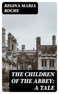 Descargar ebooks para itunes THE CHILDREN OF THE ABBEY: A TALE de REGINA MARIA ROCHE PDB iBook DJVU