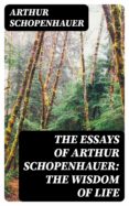 Descargar libro electrónico gratis alemán THE ESSAYS OF ARTHUR SCHOPENHAUER: THE WISDOM OF LIFE de SCHOPENHAUER ARTHUR (Spanish Edition)