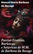 POESIAS EROTICAS, BURLESCAS, E SATYRICAS DE M.M. DE BARBOSA DU BOCAGE  (edición en portugués)