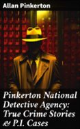 Descargador de libros de google PINKERTON NATIONAL DETECTIVE AGENCY: TRUE CRIME STORIES & P.I. CASES  (edición en inglés)