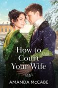HOW TO COURT YOUR WIFE