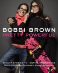 bobbi brown s pretty powerful-bobbi brown-9780811877046 bobbi brown s pretty powerful-bobbi brown-9780811877046