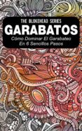 garabatos: como dominar el garabateo en 6 sencillos pasos (ebook)-9781507130346 garabatos: como dominar el garabateo en 6 sencillos pasos (ebook)-9781507130346