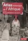 Descargas de libros de texto en pdf ATLAS HISTORIQUE DE L’AFRIQUE. DE LA PRÉHISTOIRE À NOS JOURS  (edición en francés) de COLLECTIF