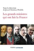 LES GRANDS MINISTRES QUI ONT FAIT LA FRANCE  (edición en francés)