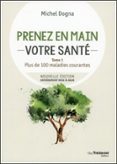 PRENEZ EN MAIN VOTRE SANTÉ - PLUS DE 100 MALADIES COURANTE - TOME 1  (edición en francés)