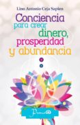 conciencia para crear dinero, prosperidad y abundancia-lino antonio ceja sapien-9786074573046 conciencia para crear dinero, prosperidad y abundancia-lino antonio ceja sapien-9786074573046