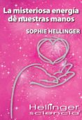 la misteriosa energia de nuestras manos-sophie hellinger-9786078002146 la misteriosa energia de nuestras manos-sophie hellinger-9786078002146