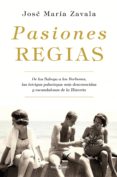 pasiones regias (ebook)-jose maria zavala-9788401019746 pasiones regias (ebook)-jose maria zavala-9788401019746