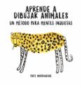 aprende a dibujar animales: un método para mentes inquietas-faye moorhouse-9788401021046 aprende a dibujar animales: un método para mentes inquietas-faye moorhouse-9788401021046