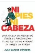 ni pies ni cabeza: una novela de picoletos sobre el patriotismo y las distintas formas de liarse un porro-juan carlos cordoba-9788401336546 ni pies ni cabeza: una novela de picoletos sobre el patriotismo y las distintas formas de liarse un porro-juan carlos cordoba-9788401336546