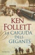 la caiguda dels gegants-ken follett-9788401387746 la caiguda dels gegants-ken follett-9788401387746