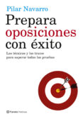 prepara oposiciones con exito: las tecnicas y los trucos para sup erar todas las pruebas-pilar navarro-9788408057246 prepara oposiciones con exito: las tecnicas y los trucos para sup erar todas las pruebas-pilar navarro-9788408057246