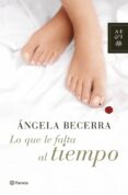 lo que le falta al tiempo-angela becerra-9788408070146 lo que le falta al tiempo-angela becerra-9788408070146